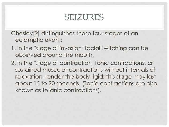 SEIZURES Chesley[2] distinguishes these four stages of an eclamptic event: 1. in the 