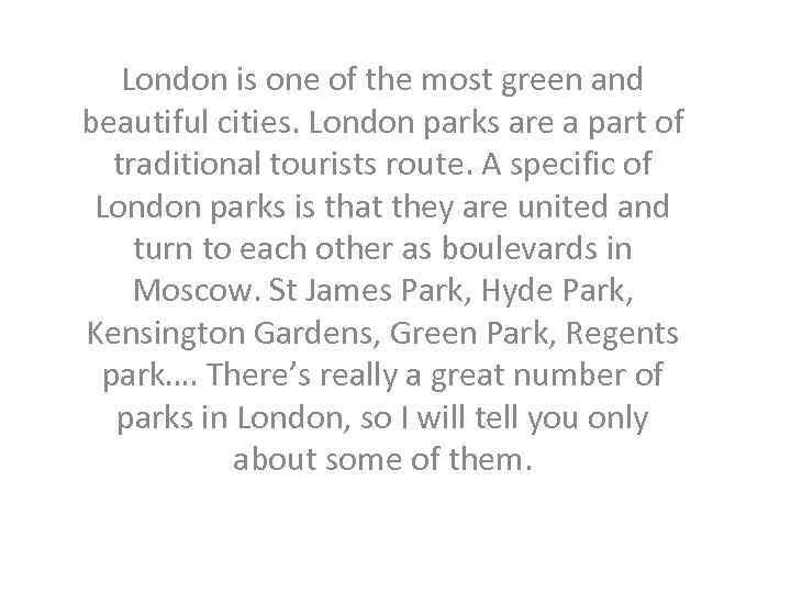 London is one of the most green and beautiful cities. London parks are a