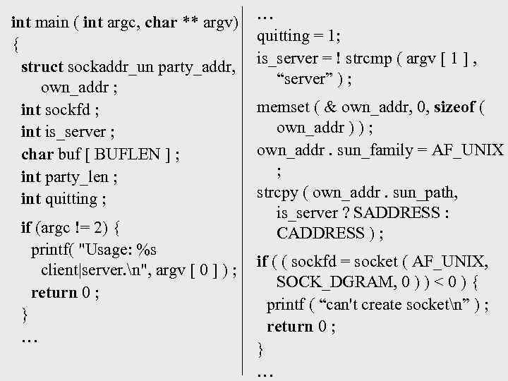 int main ( int argc, char ** argv) { struct sockaddr_un party_addr, own_addr ;