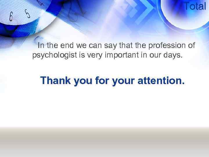 Total In the end we can say that the profession of psychologist is very