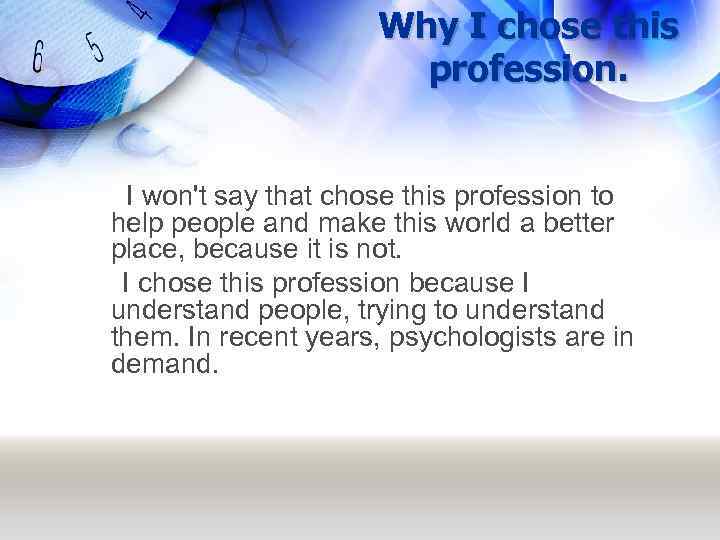 Why I chose this profession. I won't say that chose this profession to help