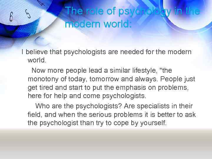 The role of psychology in the modern world: I believe that psychologists are needed