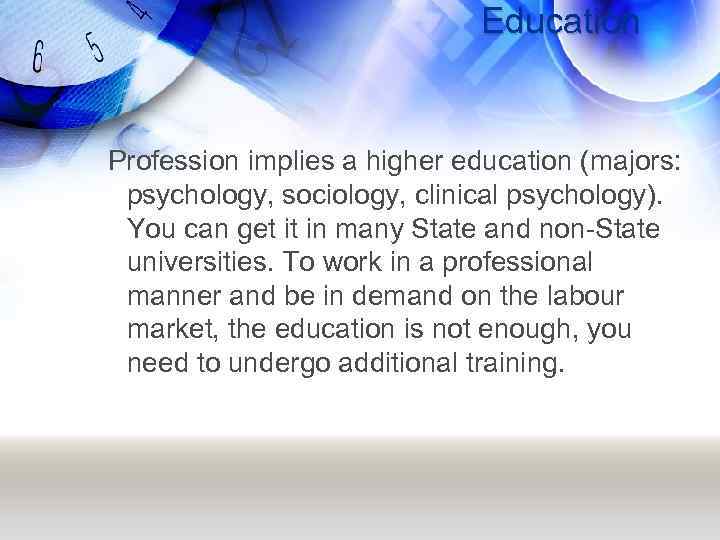 Education Profession implies a higher education (majors: psychology, sociology, clinical psychology). You can get