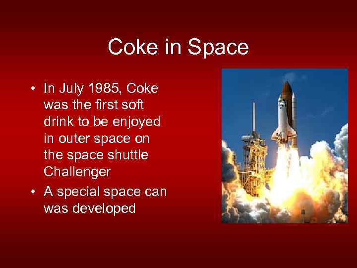 Coke in Space • In July 1985, Coke was the first soft drink to