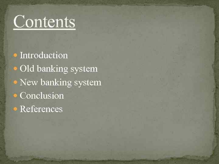 Contents Introduction Old banking system New banking system Conclusion References 