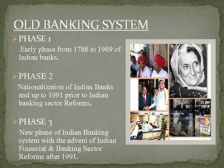 OLD BANKING SYSTEM Ø PHASE 1 Early phase from 1786 to 1969 of Indian