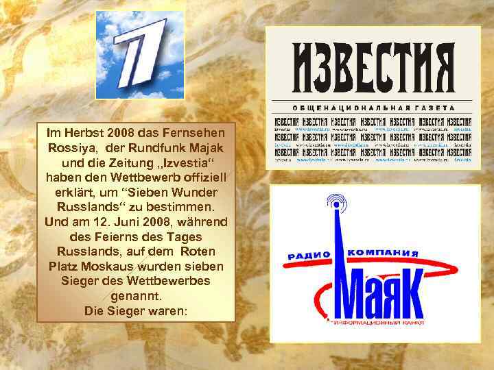 Im Herbst 2008 das Fernsehen Rossiya, der Rundfunk Majak und die Zeitung „Izvestia“ haben