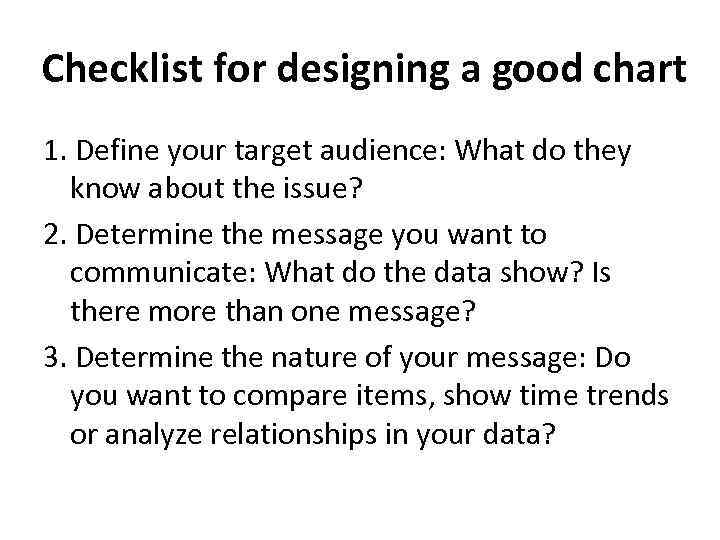 Checklist for designing a good chart 1. Define your target audience: What do they