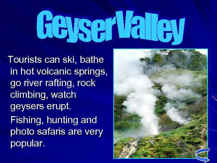 Tourists can ski, bathe in hot volcanic springs, go river rafting, rock climbing, watch