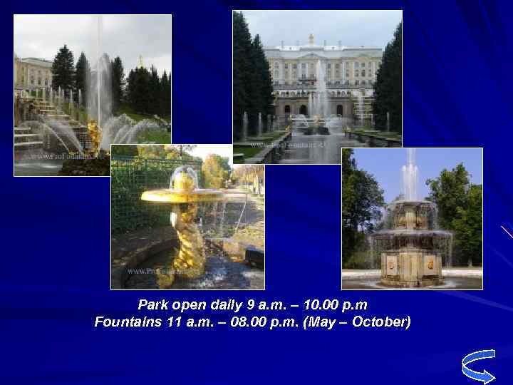 Park open daily 9 a. m. – 10. 00 p. m Fountains 11 a.