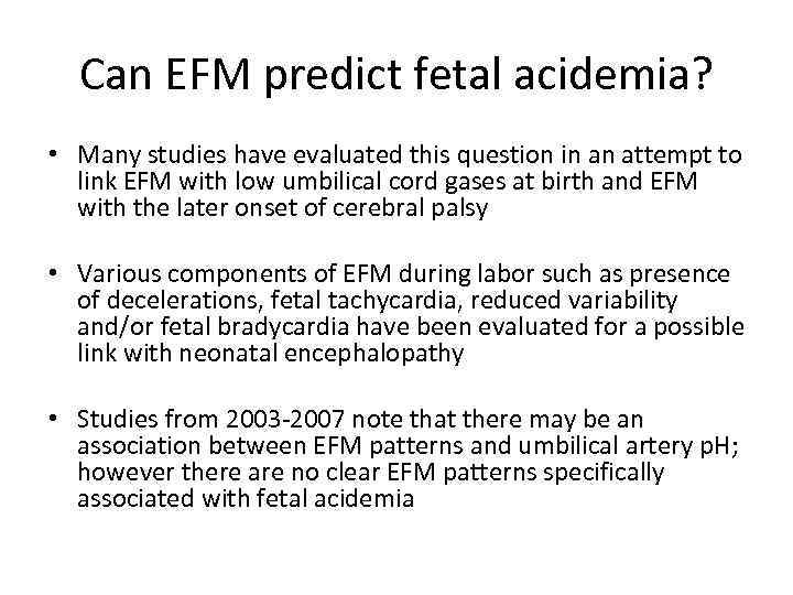 Can EFM predict fetal acidemia? • Many studies have evaluated this question in an