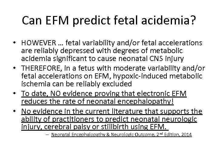 Can EFM predict fetal acidemia? • HOWEVER … fetal variability and/or fetal accelerations are