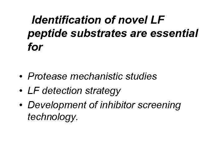 Identification of novel LF peptide substrates are essential for • Protease mechanistic studies •