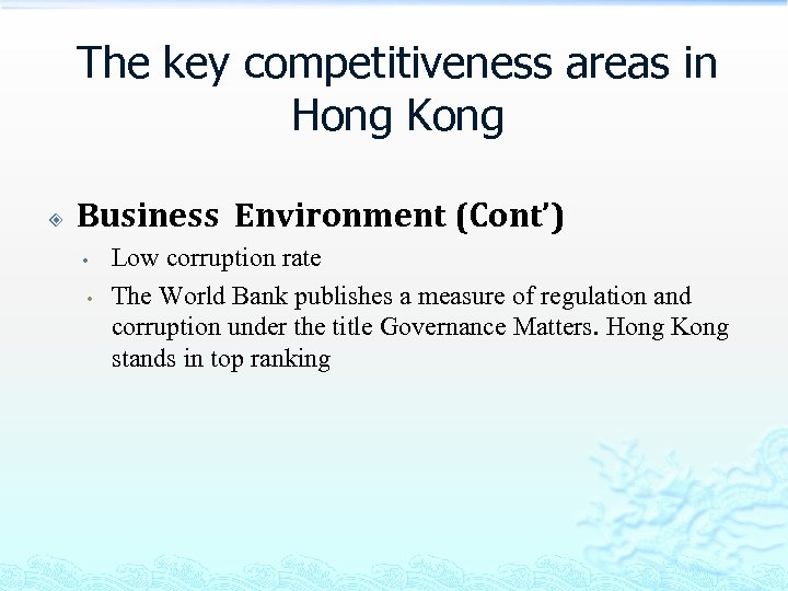 The key competitiveness areas in Hong Kong Business Environment (Cont’) • • Low corruption