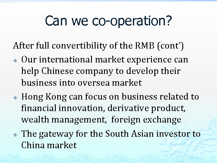 Can we co-operation? After full convertibility of the RMB (cont’) Our international market experience