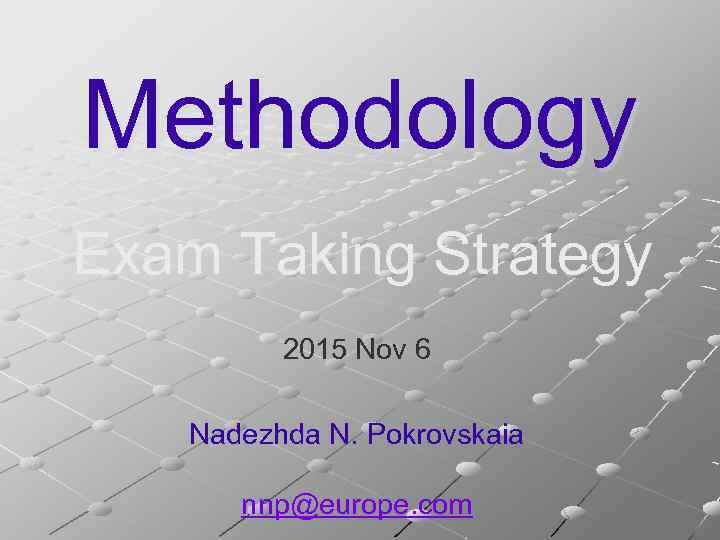 Methodology Exam Taking Strategy 2015 Nov 6 Nadezhda N. Pokrovskaia nnp@europe. com 