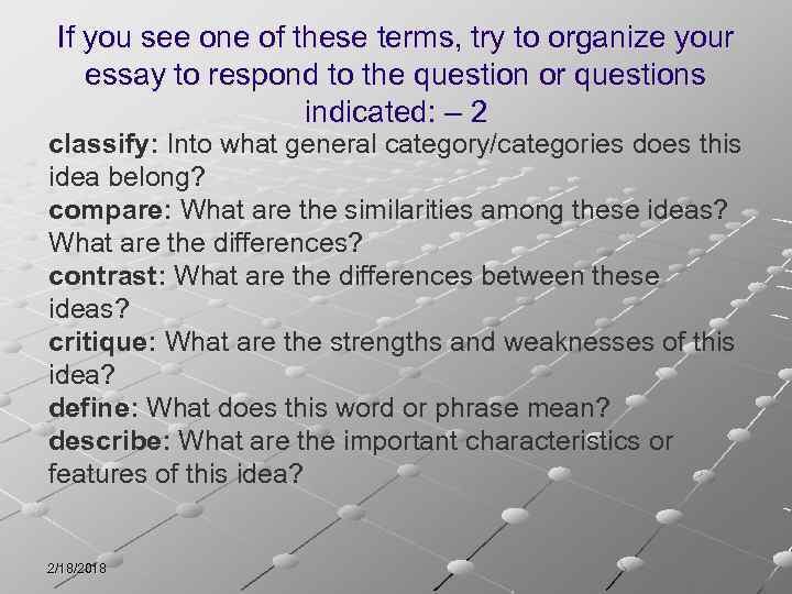 If you see one of these terms, try to organize your essay to respond