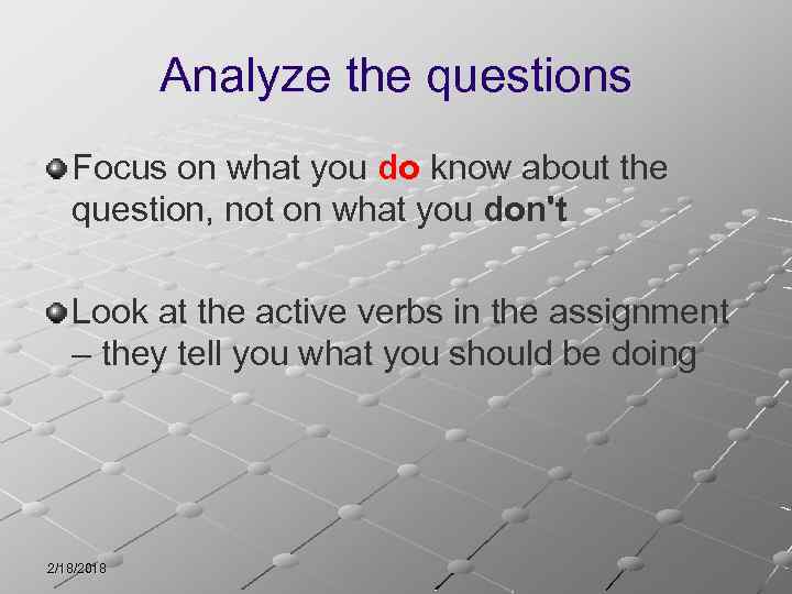 Analyze the questions Focus on what you do know about the question, not on