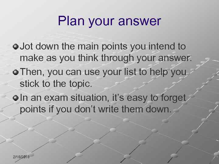 Plan your answer Jot down the main points you intend to make as you