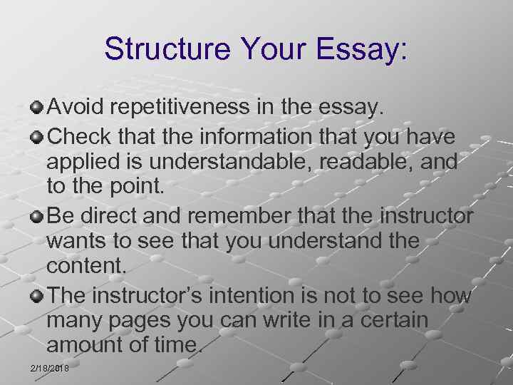 Structure Your Essay: Avoid repetitiveness in the essay. Check that the information that you