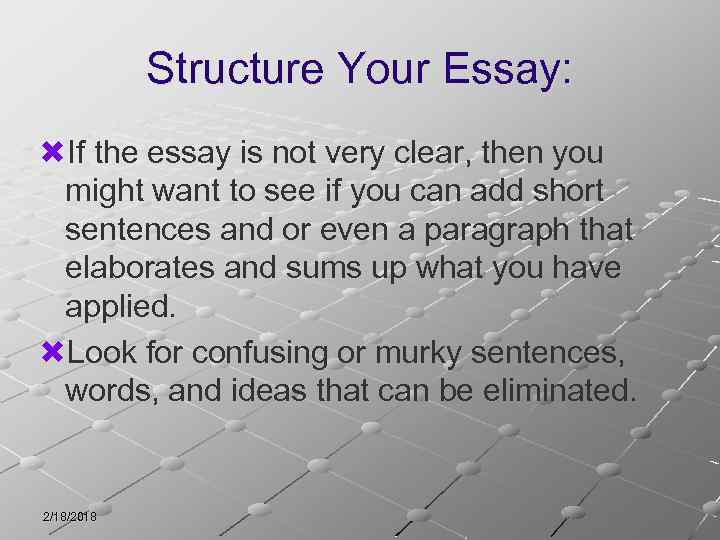 Structure Your Essay: If the essay is not very clear, then you might want