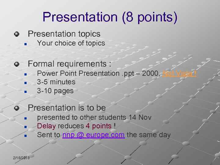 Presentation (8 points) Presentation topics Your choice of topics n Formal requirements : Power