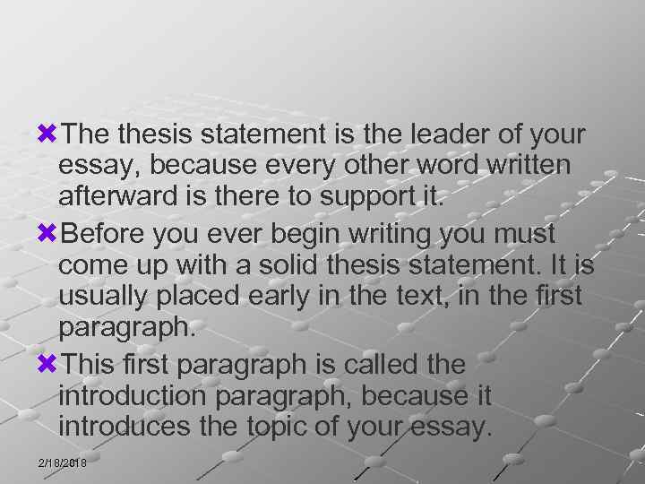  The thesis statement is the leader of your essay, because every other word