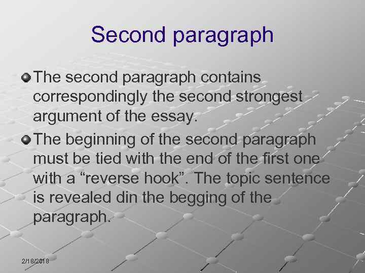 Second paragraph The second paragraph contains correspondingly the second strongest argument of the essay.