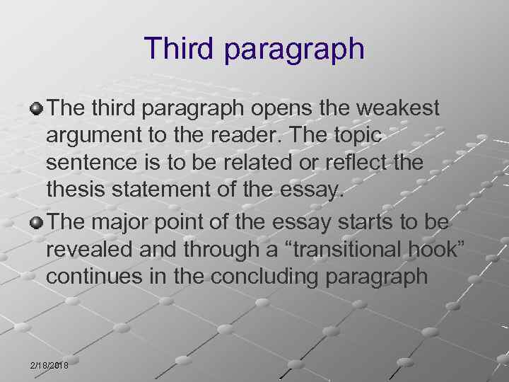 Third paragraph The third paragraph opens the weakest argument to the reader. The topic