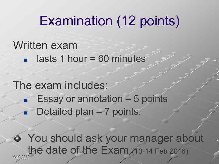 Examination (12 points) Written exam n lasts 1 hour = 60 minutes The exam