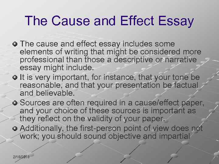 The Cause and Effect Essay The cause and effect essay includes some elements of