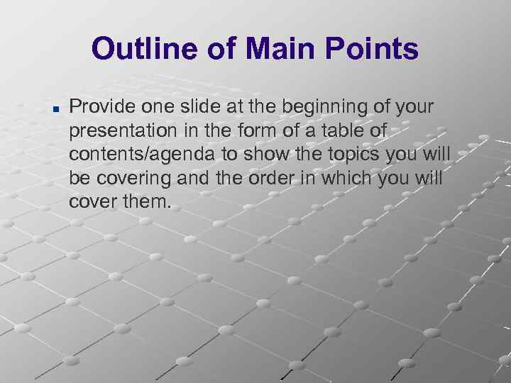 Outline of Main Points n Provide one slide at the beginning of your presentation