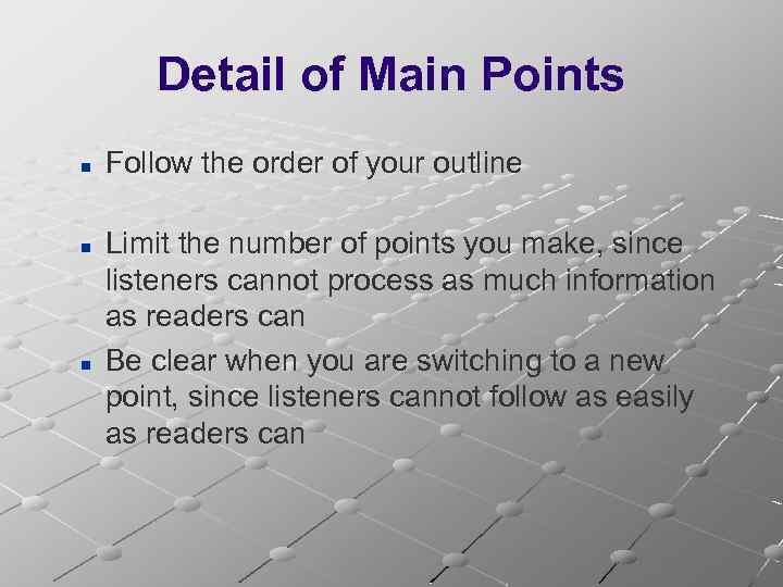 Detail of Main Points n n n Follow the order of your outline Limit