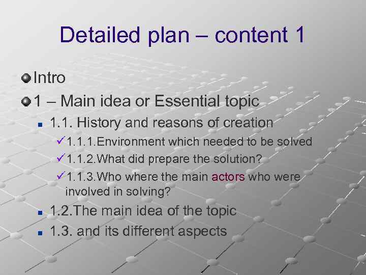 Detailed plan – content 1 Intro 1 – Main idea or Essential topic n