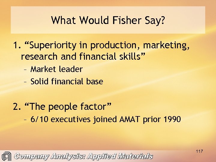What Would Fisher Say? 1. “Superiority in production, marketing, research and financial skills” –