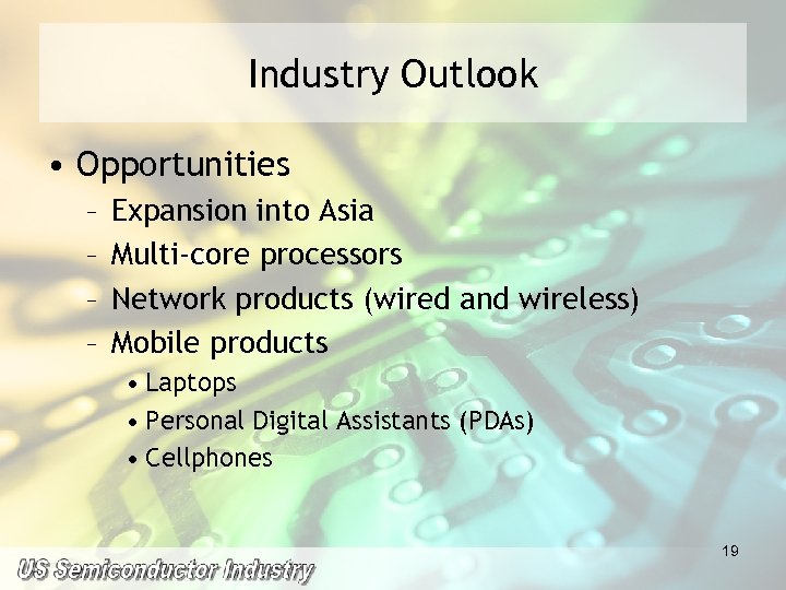Industry Outlook • Opportunities – – Expansion into Asia Multi-core processors Network products (wired