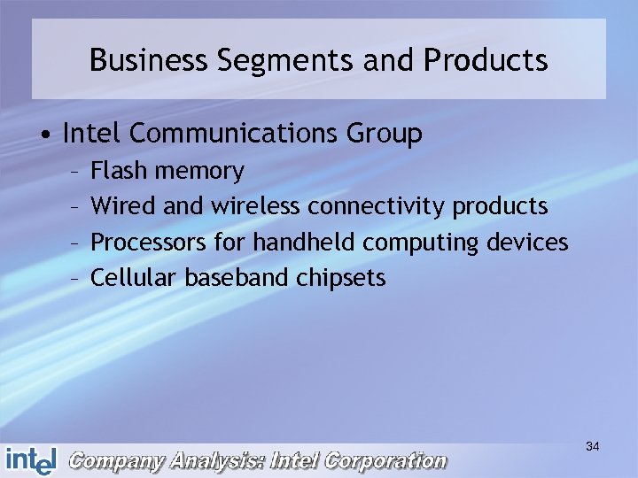 Business Segments and Products • Intel Communications Group – – Flash memory Wired and