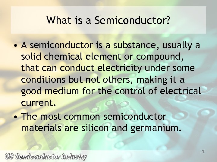 What is a Semiconductor? • A semiconductor is a substance, usually a solid chemical