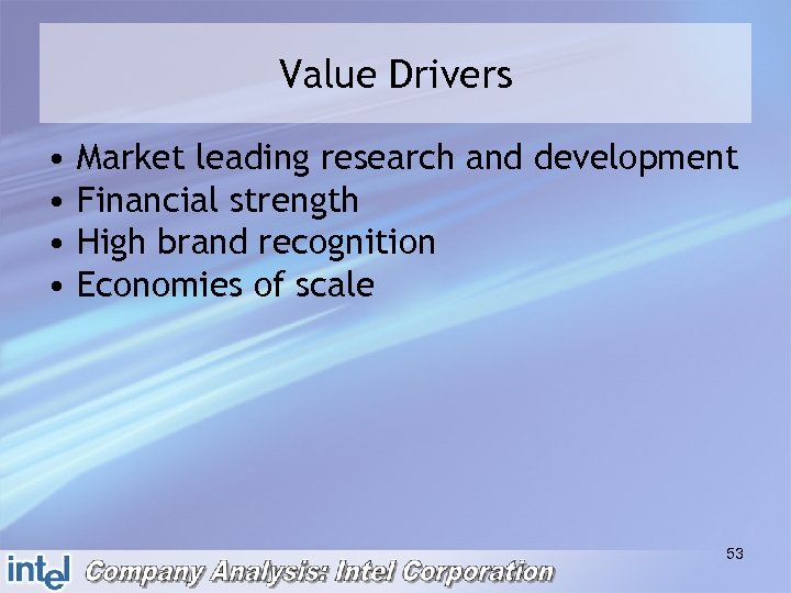Value Drivers • • Market leading research and development Financial strength High brand recognition