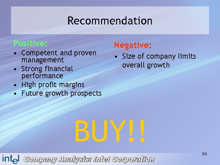Recommendation Positive: • Competent and proven management • Strong financial performance • High profit