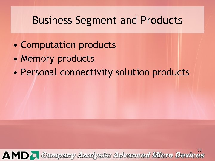 Business Segment and Products • Computation products • Memory products • Personal connectivity solution