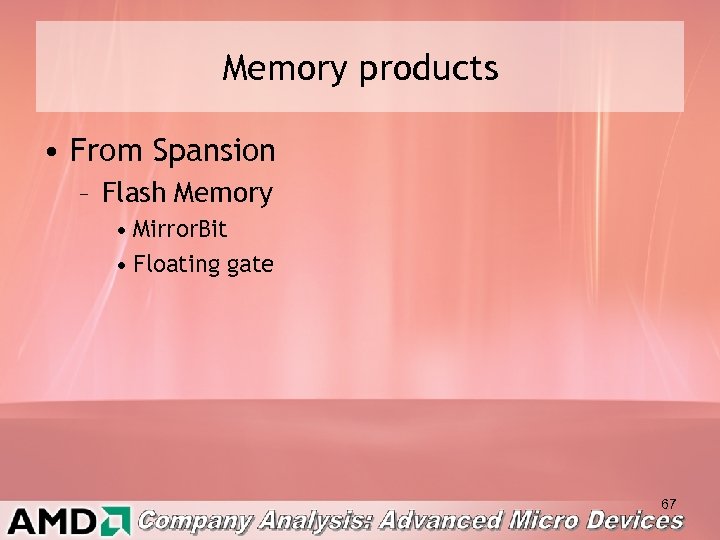 Memory products • From Spansion – Flash Memory • Mirror. Bit • Floating gate