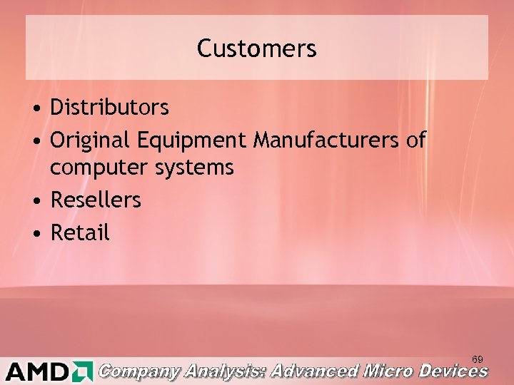 Customers • Distributors • Original Equipment Manufacturers of computer systems • Resellers • Retail