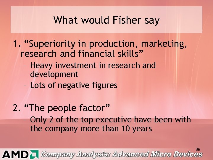 What would Fisher say 1. “Superiority in production, marketing, research and financial skills” –