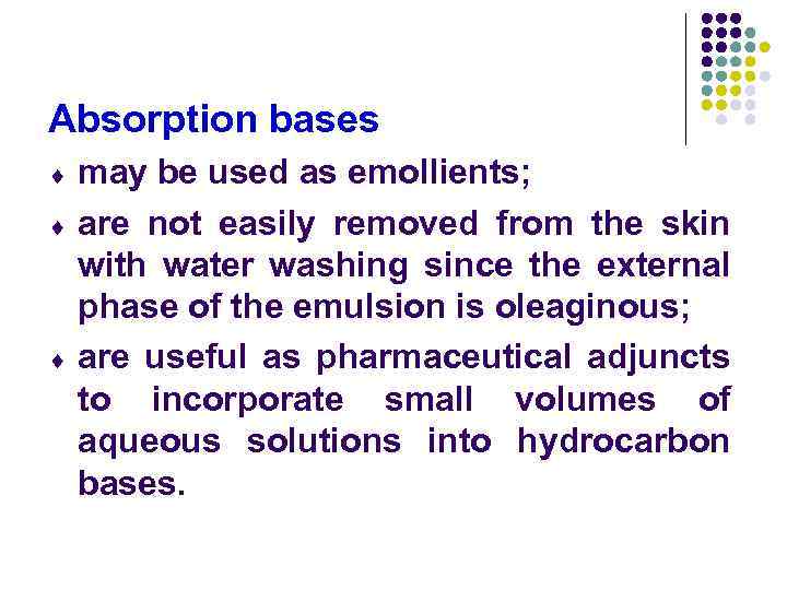 Absorption bases ¨ ¨ ¨ may be used as emollients; are not easily removed