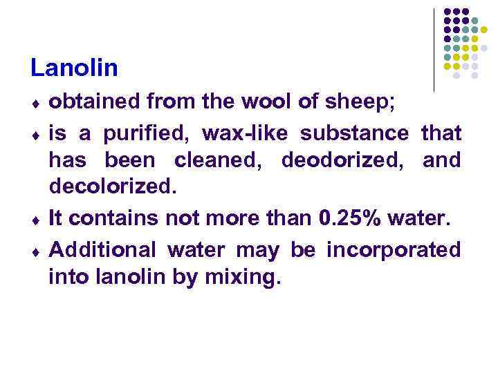Lanolin ¨ ¨ obtained from the wool of sheep; is a purified, wax-like substance