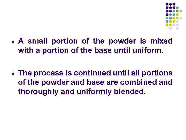 ¨ A small portion of the powder is mixed with a portion of the