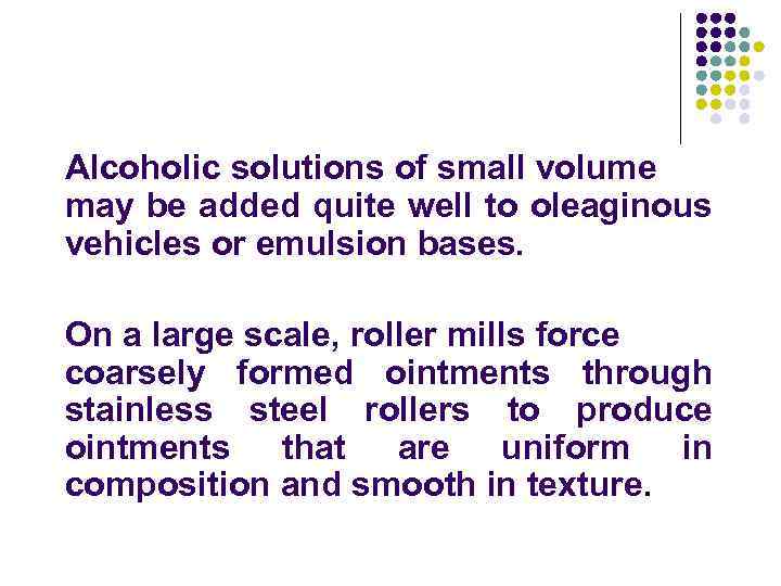 Alcoholic solutions of small volume may be added quite well to oleaginous vehicles or
