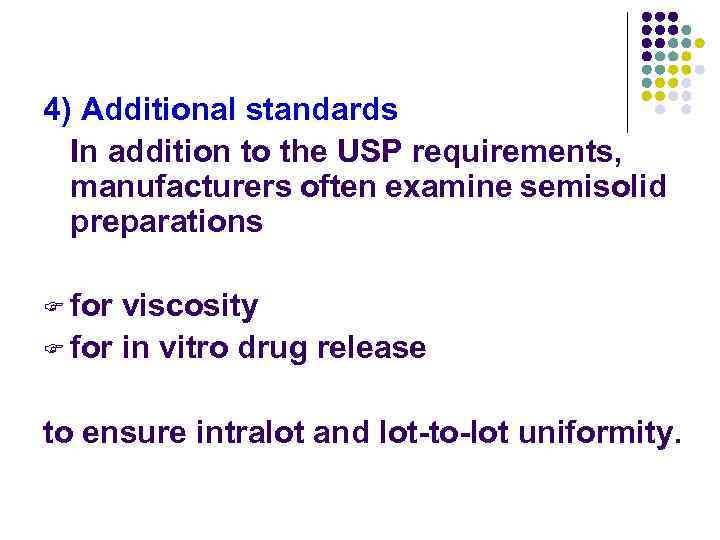 4) Additional standards In addition to the USP requirements, manufacturers often examine semisolid preparations