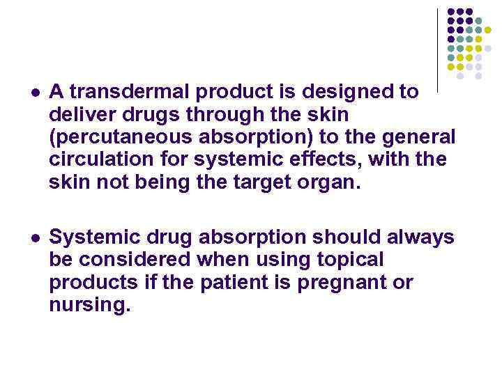 l A transdermal product is designed to deliver drugs through the skin (percutaneous absorption)